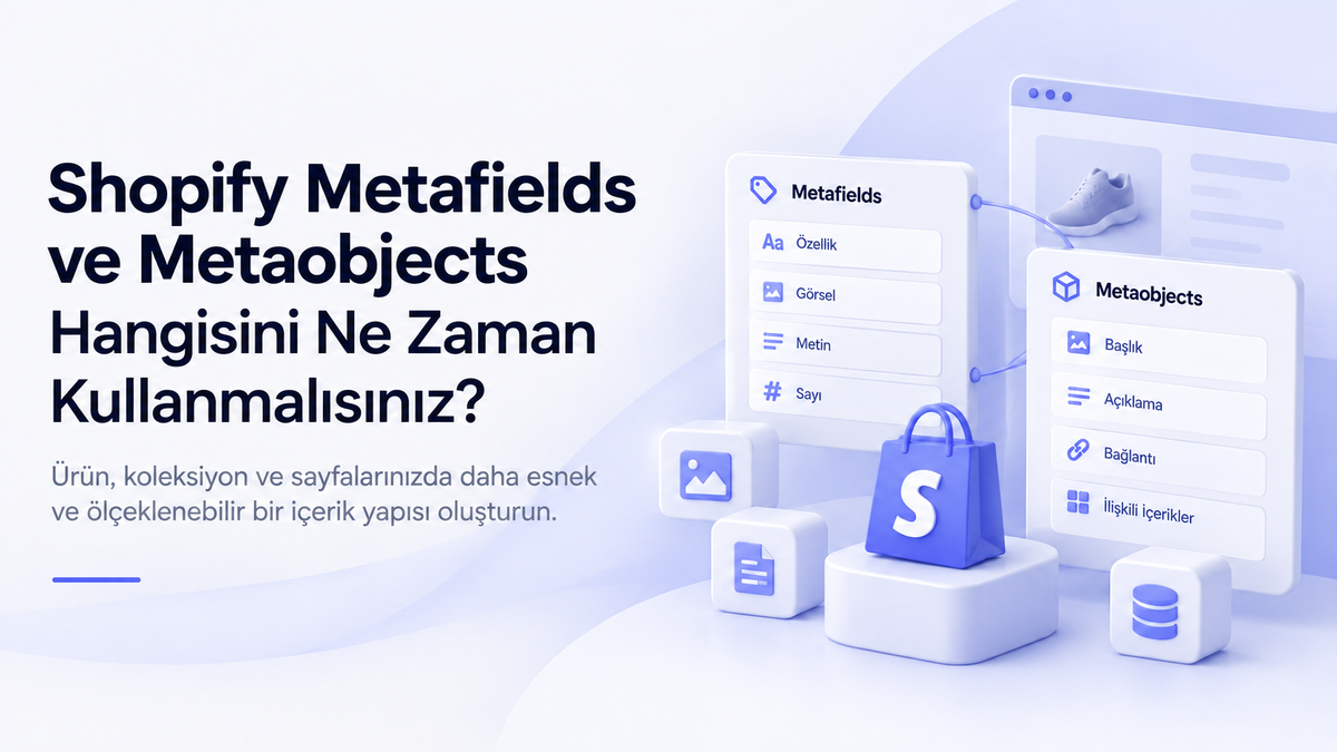 Shopify Metafields ve Metaobjects arasındaki farkları anlatan rehber