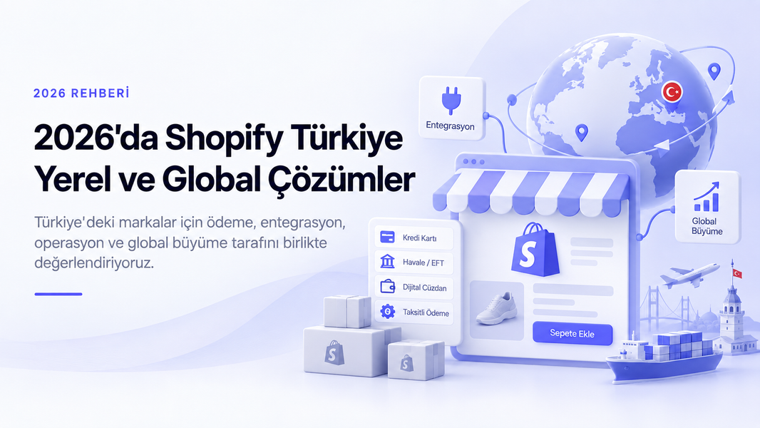 2026'da Shopify Türkiye: yerel ve global çözümler