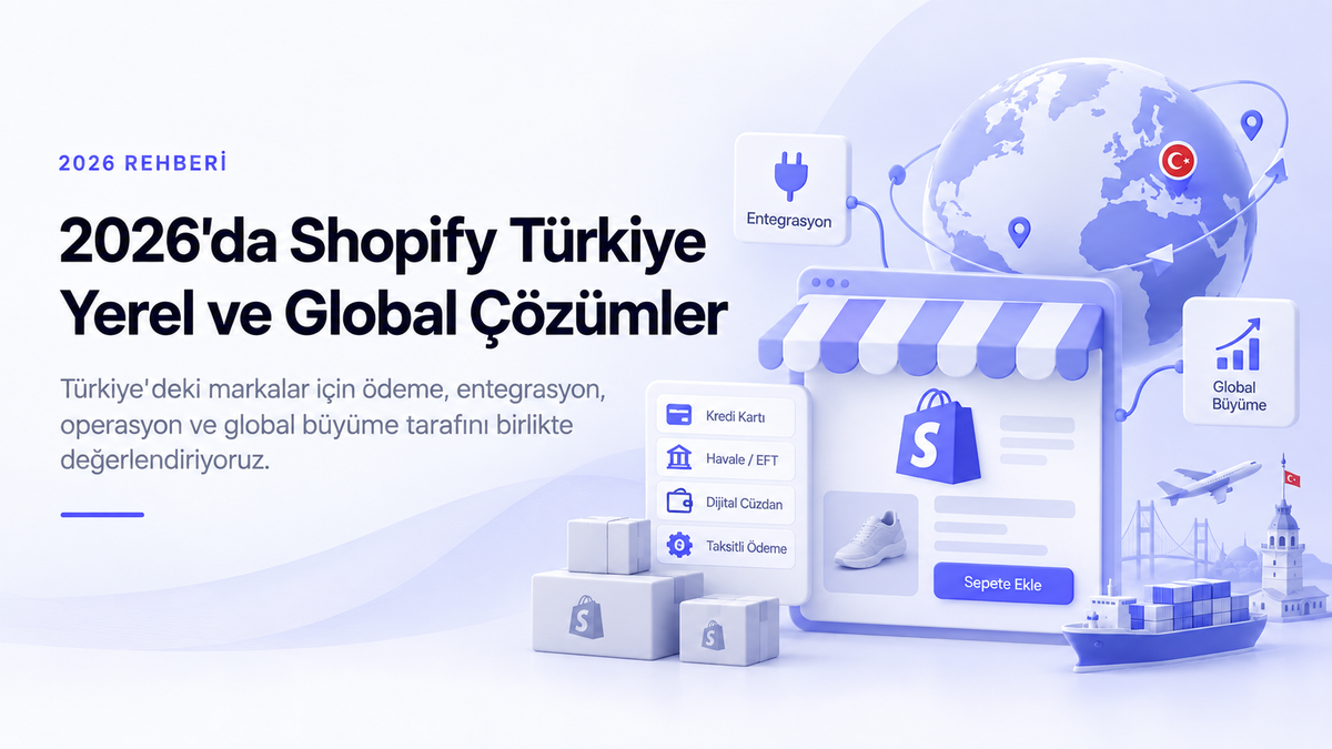 2026'da Shopify Türkiye: yerel ve global çözümler