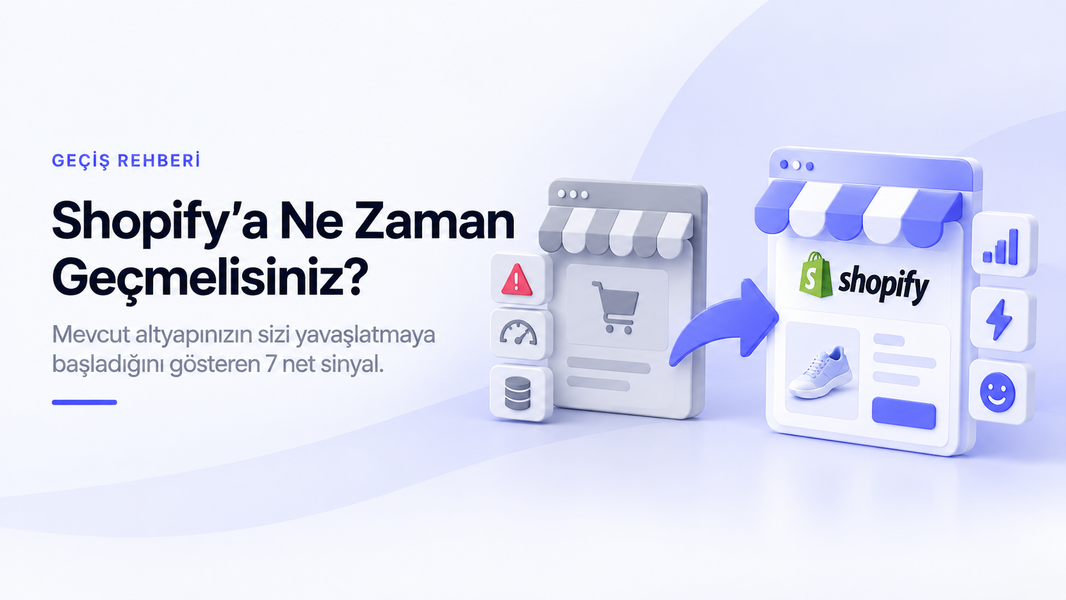 Shopify'a ne zaman geçmelisiniz? Mevcut altyapınızın sınırlarını gösteren 7 sinyal